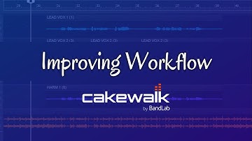 Improving Workflow in Cakewalk by BandLab Tutorial Tutorial