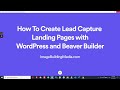 How to create lead capture landing pages with wordpress and beaver builder in under eight minutes