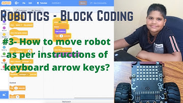 Robotics - Block Coding #3 - How to move robot as per instructions of keyboard arrow keys?