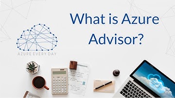 What is Azure Advisor?