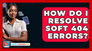 How Do I Resolve Soft 404 Errors? - SearchEnginesHub.com