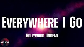 Hollywood Undead - Everywhere I Go (lyrics)