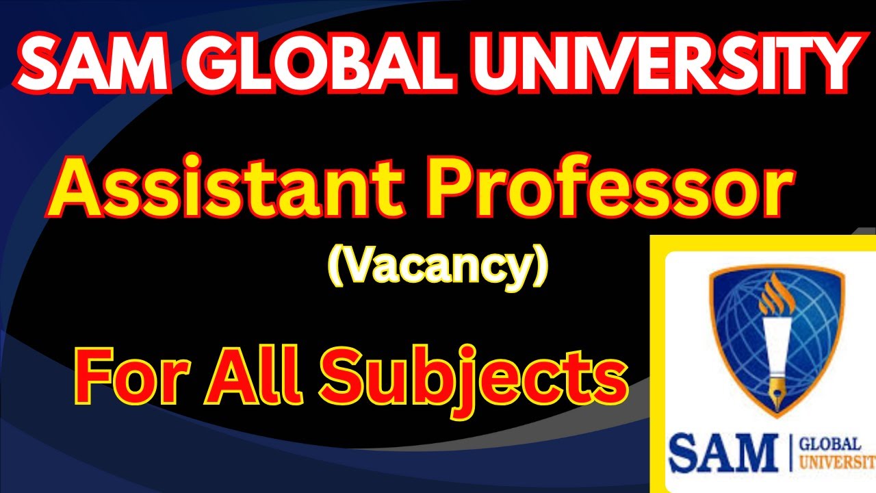 SAM Global University Recruitment 2025 | Guest/Assistant Professor & Non-Teaching Vacancies