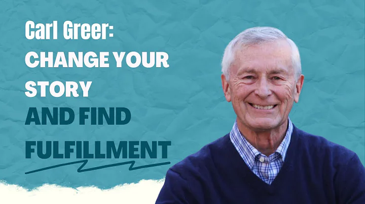 Carl Greer: How to Change Your Life and Find Fulfi...