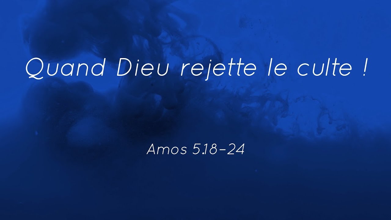 Culte en direct : Quand Dieu rejette le culte ! - Amos 5.18–24