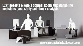 LUX* Resorts & Hotels Optimal Room Mix Marketing Decisions Ivey Case Study Solution & Analysis