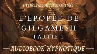 L'ÉPOPÉE DE GILGAMESH  1/3 | Livre Audio Hypnotique  Version Complète | Mythologie Sumérienne