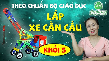 Hướng Dẫn Lắp Ráp Xe Cần Cẩu - Lớp 5 - ACT Academy - aicungthich