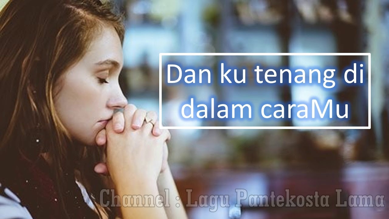 Kau Selalu Punya Cara Untuk Menolongku Tak Kan Ku Ragu Tuhan Youtube