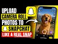 Upload Camera Roll Photos to Snapchat Like a Real Snap