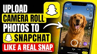 Upload Camera Roll Photos to Snapchat Like a Real Snap