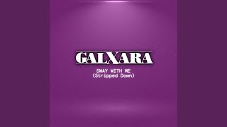 Sway With Me (Stripped Down) - GALXARA