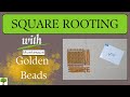 Square Rooting with the Montessori Golden Beads