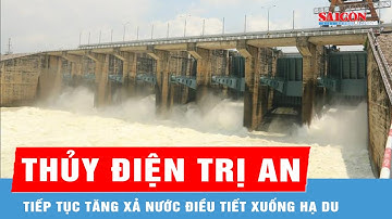 Thủy điện Trị An tiếp tục tăng xả nước điều tiết xuống hạ du
