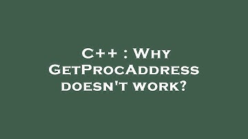 C++ : Why GetProcAddress doesn