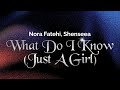 Nora Fatehi Ft Shenseea What Do I Know Just A Girl Lyrics Nora Fatehi Ft Shenseea What Do I Know Just A Girl Lyrics