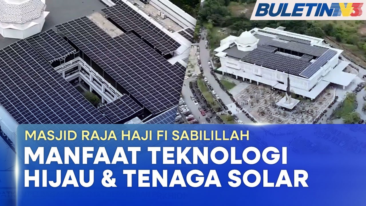 MASJID RAJA HAJI FI SABILILLAH | Manfaat Teknologi Hijau & Tenaga Solar Untuk Keselesaan Jemaah