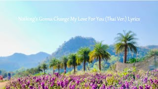 (Thai Ver.) Nothings’s Gonna Change My Love For You Lyrics Video - Cover Sang By Crazyrir