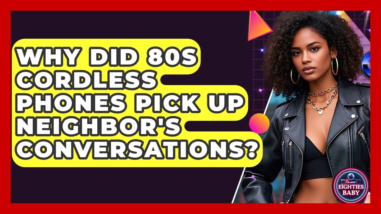 Why Did 80s Cordless Phones Pick Up Neighbor's Conversations? - I'm an 80s Baby