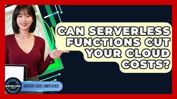 Can Serverless Functions Cut Your Cloud Costs? - Server Logic Simplified