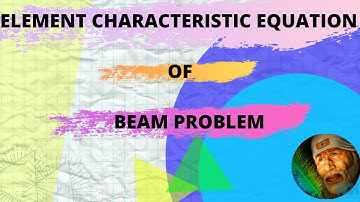 Intro to Finite Element Analysis-Part 15-Element characteristic Equation of Beam Problem