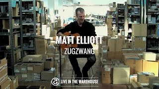 Matt Elliott - Zugzwang (LIVE IN THE WAREHOUSE)