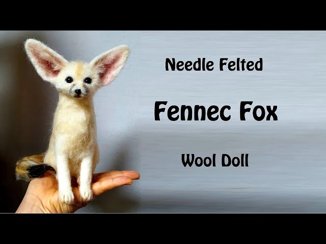 Fennec Fox - Making a Fennec Fox wool doll | Needle felting