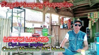 LITTAK LITUNG - Lagu Lampung Terpopuler - Cipt,Iwan sagita - Cover, Munawir MC Muda-Arr: Tam sanjaya