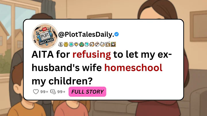 AITA for refusing to let my ex-husband's wife homeschool my children? | Reddit Stories