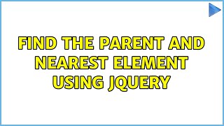 Find the parent and nearest element using jQuery (5 Solutions!!)