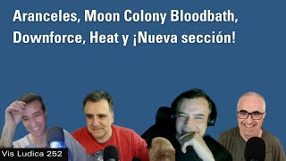 Aranceles, Moon Colony Bloodbath, Downforce, Y Nueva Sección - Vis Ludica 252