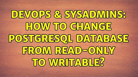 DevOps & SysAdmins: How to change Postgresql database from Read-only to Writable?