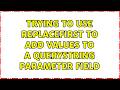 Trying to use replaceFirst to add values to a querystring parameter field