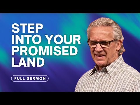 How to Enter Your Promised Land and Leave Behind the Wilderness - Bill Johnson Sermon, Bethel Church