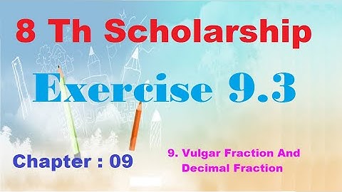 8 Th Scholarship Chapter 9 | Exercise 9.3 | 9. Vulgar Fraction And Decimal Frac | English & Semi Med