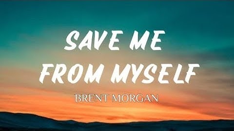 Save Me From Myself - Brent Morgan