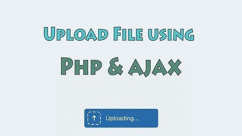 How to Upload File and Image using PHP, Jquery, Ajax
