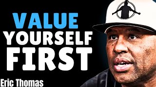 Value Yourself First | ( Eric Thomas Powerful Motivational Speech )