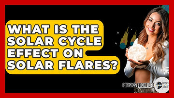 What Is The Solar Cycle Effect On Solar Flares? - Physics Frontier
