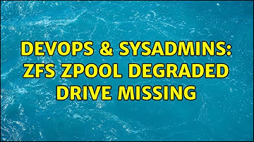 DevOps & SysAdmins: zfs zpool degraded drive missing