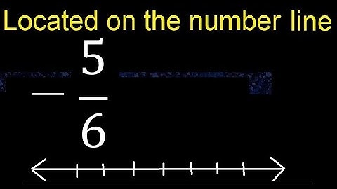 Located  -5/6 on the number line , locate negative fraction on the number line . represented
