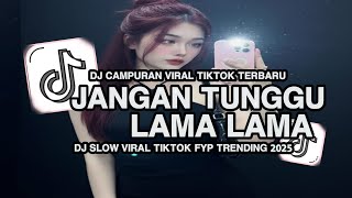 Download Lagu DJ JANGAN TUNGGU LAMA LAMA SLOW VIRAL TIKTOK FULL SONG MAMAN FVNDY 2025 MP3