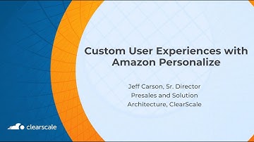 The ClearScale Cloud Experts: Custom User Experiences with Amazon Personalize