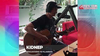 KIDNEP 'MENGANTARKANMU KE PELAMINAN' (Live dari Studio Geronimo 106.1 FM)