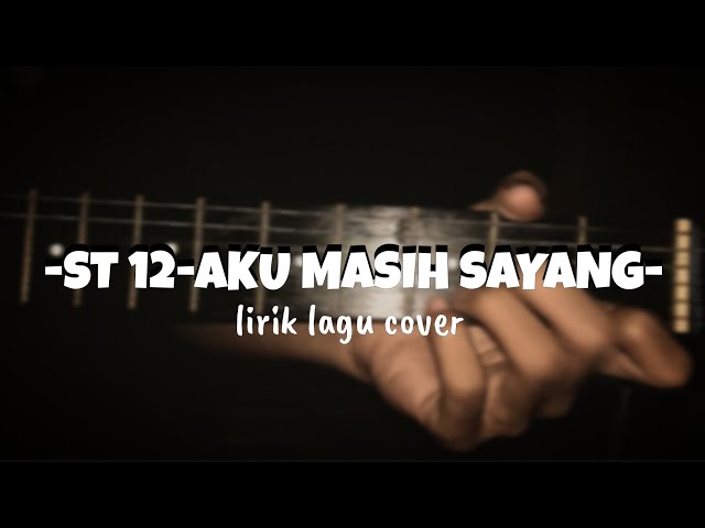 LIRIK LAGU GITAR COVER ST 12 -AKU MASIH SAYANG #songlyrics #lirikcover #st12cover class=