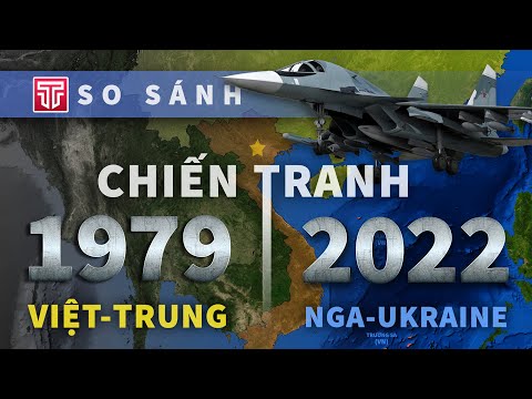 Chiến tranh Việt-Trung 1979 và Nga-Ukraine 2022: Khác nhau ra sao?