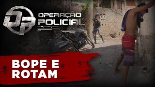 OPERAÇÃO POLICIAL - BOPE E ROTAM