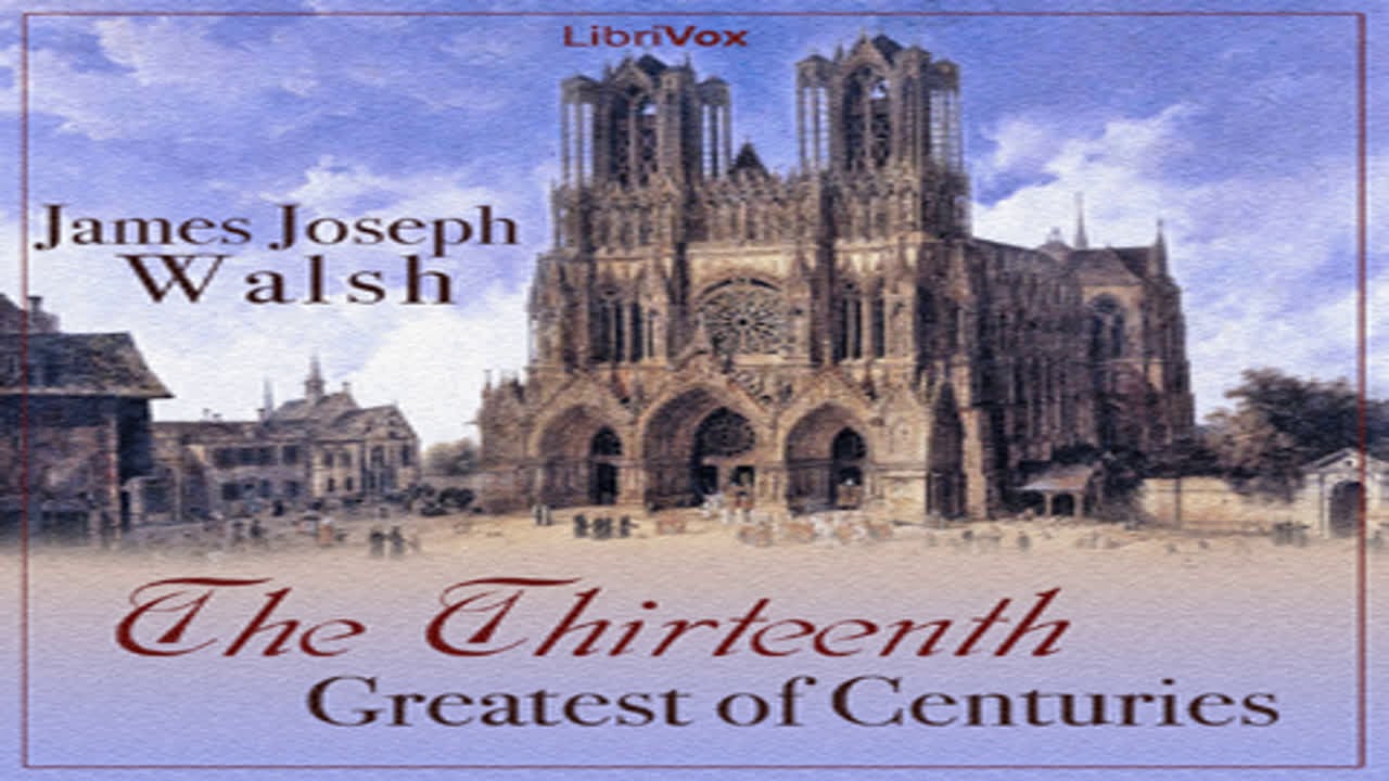 The Thirteenth Greatest Of Centuries By James Joseph Walsh Part 33 Full Audio Book - 