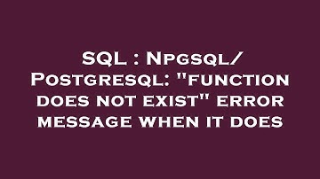 SQL : Npgsql/ Postgresql: "function does not exist" error message when it does