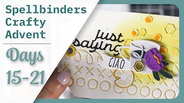 Spellbinders Advent: Days 15-21 // See the surprises & projects!